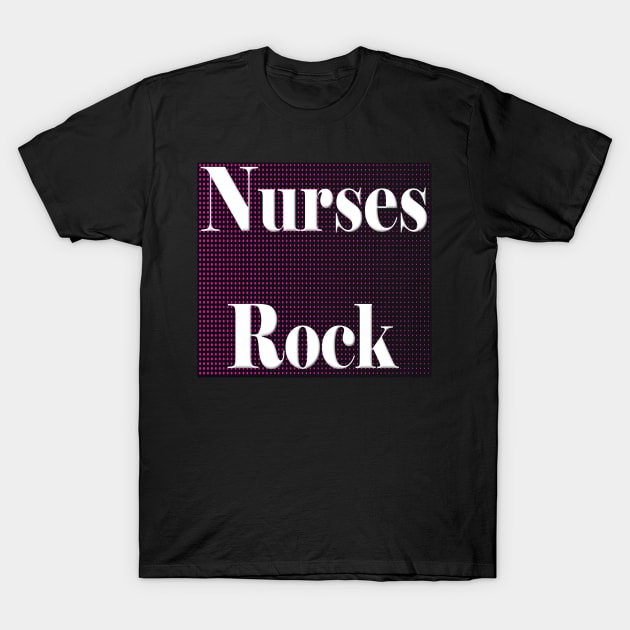 Nurses Rock T-Shirt by Fishinghawk Designes